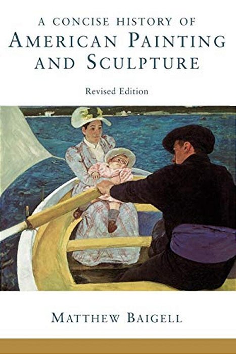 A Concise History Of American Painting And Sculpture: Revised Edition-..