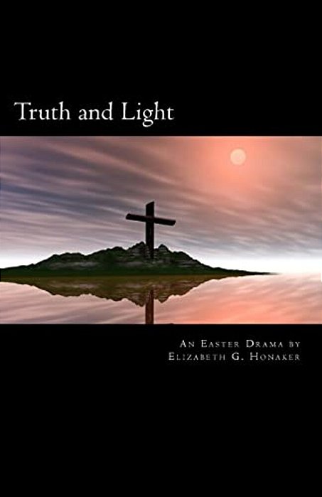 Truth And Light: An Easter Play In Four Acts-..
