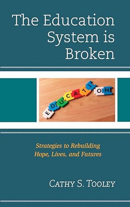 Education System Is Broken: Strategies To Rebuilding Hope, Lives, And Futures-..