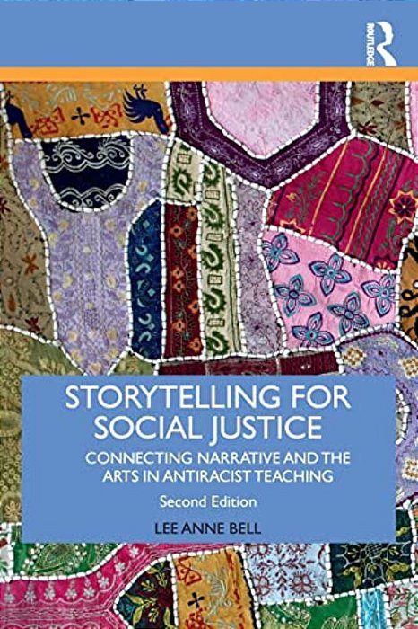 Storytelling For Social Justice: Connecting Narrative And The Arts In Antiracist Teaching-..