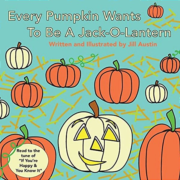 Every Pumpkin Wants To Be A Jack-O-lantern: A Rhyming Halloween Story For Children-..
