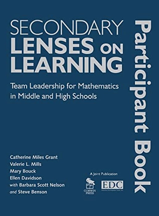 Secondary Lenses On Learning Participant Book: Team Leadership For Mathematics In Middle And High Schools-..