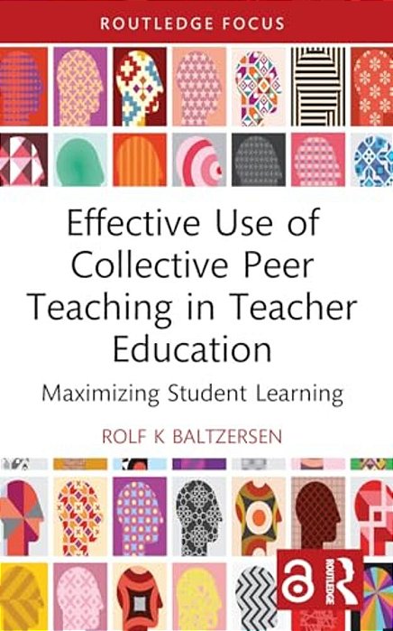 Effective Use Of Collective Peer Teaching In Teacher Education: Maximizing Student Learning-..