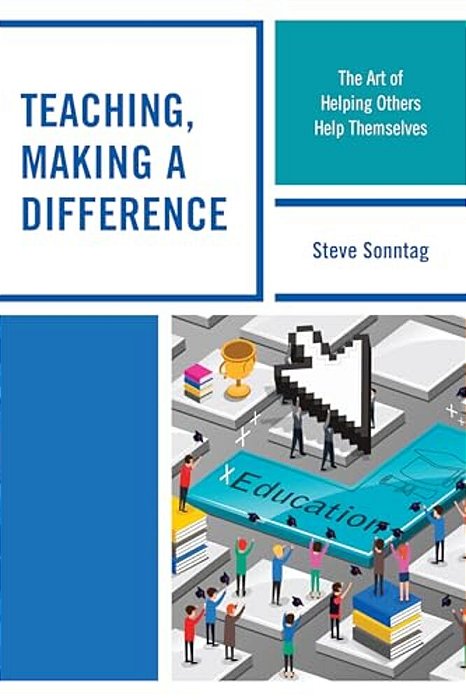 Teaching, Making A Difference: The Art Of Helping Others Help Themselves-..
