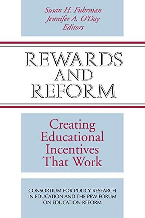 Rewards And Reform: Creating Educational Incentives That Work-..