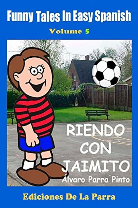 Funny Tales In Easy Spanish Volume 5: Riendo Con Jaimito-..