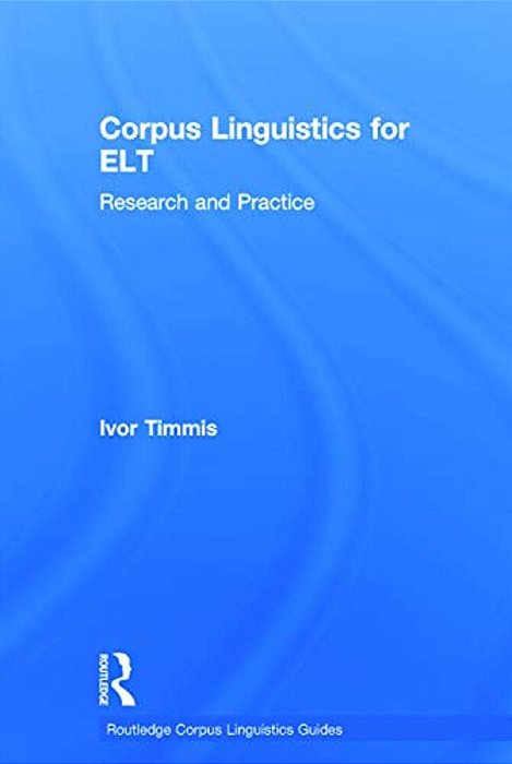 Corpus Linguistics For ELT: Research And Practice-..