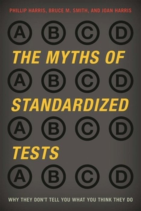 Myths Of Standardized Tests: Why They Don't Tell You What You Think They Do-..