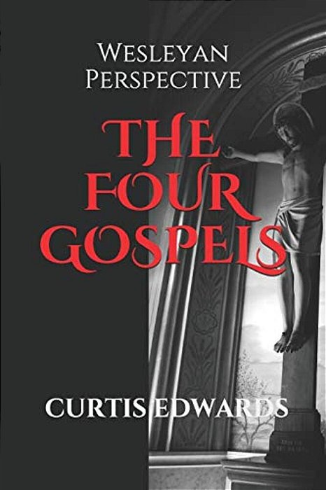 The Four Gospels: Wesleyan Perspective-..