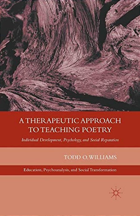 A Therapeutic Approach To Teaching Poetry: Individual Development, Psychology, And Social Reparation-..