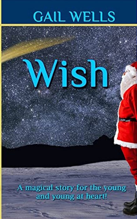 Wish: A Magical Tale For The Young And The Young At Heart!-..
