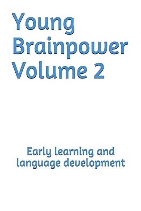 Young Brainpower Volume 2: Early Learning And Language Development-..