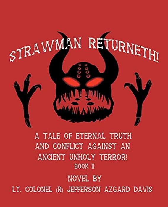 Strawman Returneth!: A Tale Of Eternal Truth And Conflict Against An Ancient Unholy Terror! Book II-..