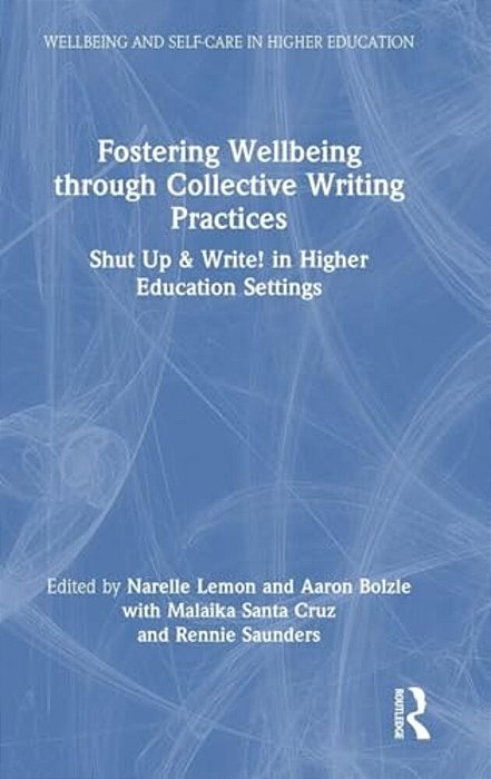 Fostering Wellbeing Through Collective Writing Practices: Shut Up And Write! In Higher Education Settings-..