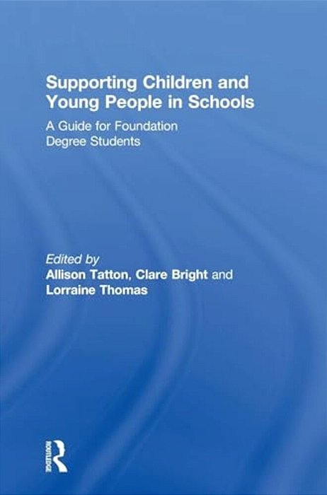 Supporting Children And Young People In Schools: A Guide For Foundation Degree Students-..