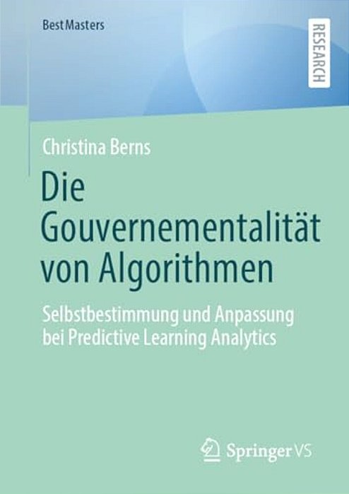 Die Gouvernementalität Von Algorithmen: Selbstbestimmung Und Anpassung Bei Predictive Learning Analytics-..