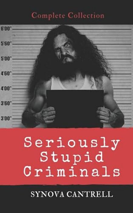 Seriously Stupid Criminals: Complete Collection-..