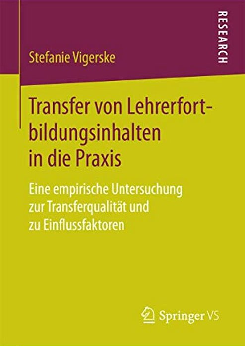 Transfer Von Lehrerfortbildungsinhalten In Die Praxis: Eine Empirische Untersuchung Zur Transferqualität Und Zu Einflussfaktoren-..