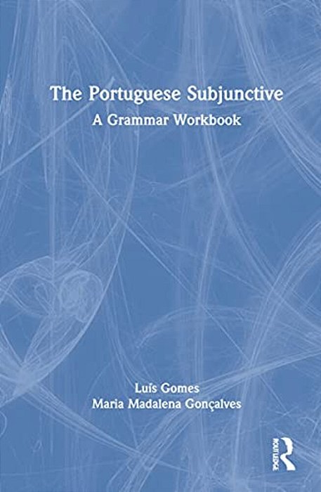The Portuguese Subjunctive: A Grammar Workbook-..