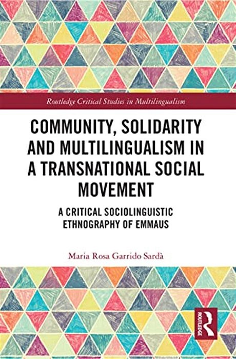 Community, Solidarity And Multilingualism In A Transnational Social Movement: A Critical Sociolinguistic Ethnography Of Emmaus-..