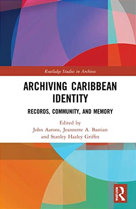 Archiving Caribbean Identity: Records, Community, And Memory-..