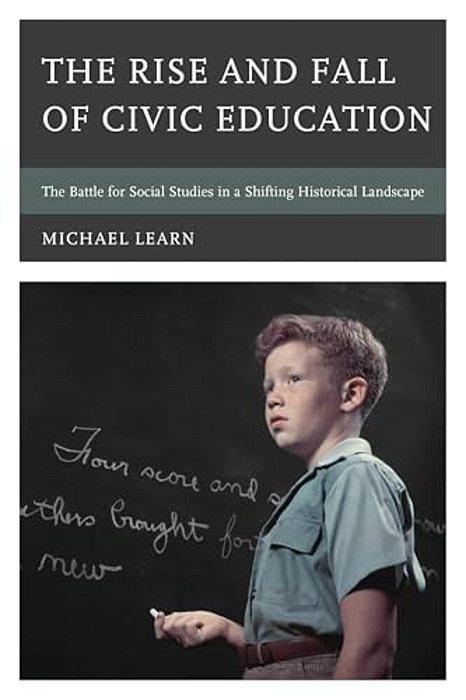 Rise And Fall Of Civic Education: The Battle For Social Studies In A Shifting Historical Landscape-..
