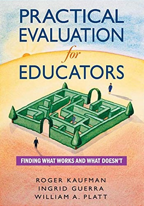 Practical Evaluation For Educators: Finding What Works And What Doesn't-..