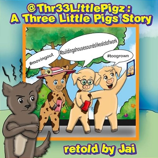 @Thr33 L! Ttle Pigz: A Three Little Pigs Story Retold By Jai-..
