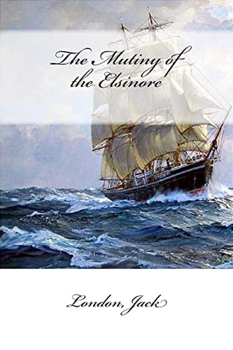 The Mutiny Of The Elsinore-..