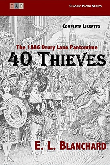 40 Thieves: The 1886 Drury Lane Pantomime: Complete Libretto-..
