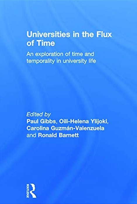 Universities In The Flux Of Time: An Exploration Of Time And Temporality In University Life-..