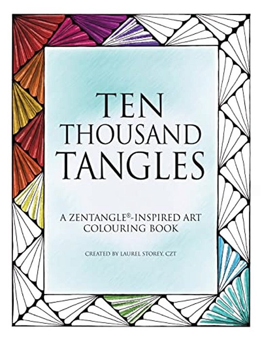 Ten Thousand Tangles: A Zentangle-Inspired Art Colouring Book-..