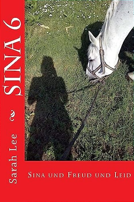 Sina Und Freud Und Leid: Pferdebuch Für Kinder Und Jugendliche - Band 6-..