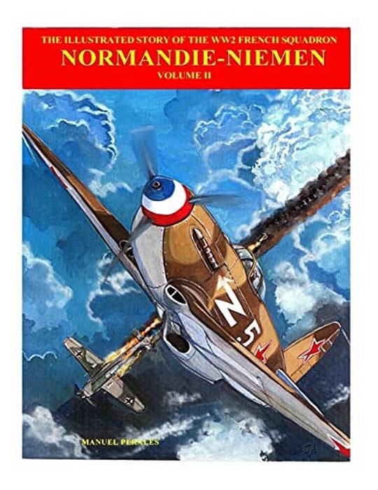 The Story Of Normandie-Niemen Book 2: The Illustrated Story Of WW2 French Fighter Squadron In Russia-..