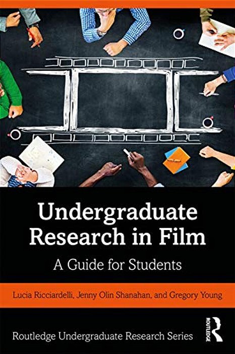 Undergraduate Research In Film: A Guide For Students-..
