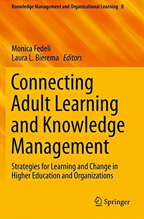 Connecting Adult Learning And Knowledge Management: Strategies For Learning And Change In Higher Education And Organizations-..