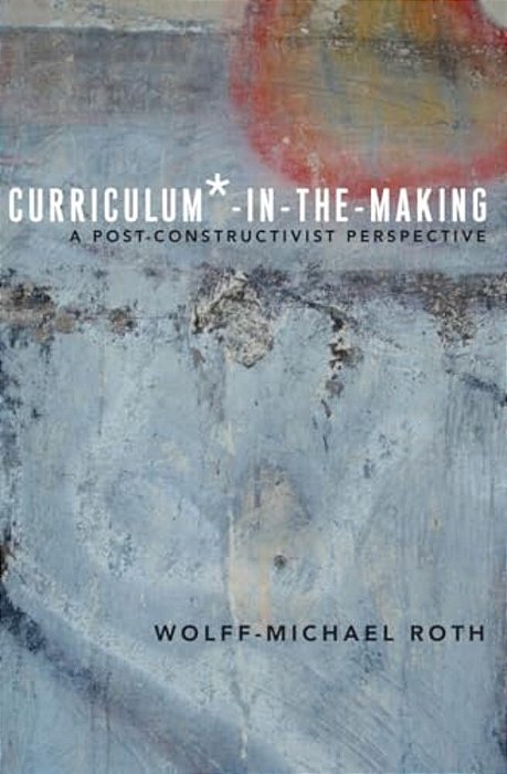 Curriculum*-In-the-making: A Post-Constructivist Perspective-..
