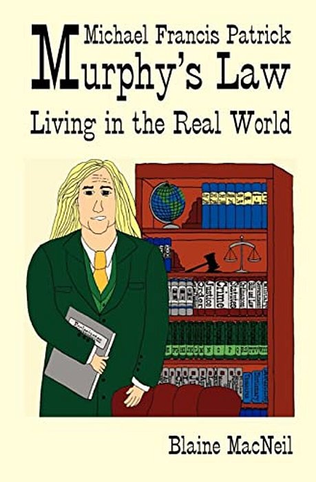 Michael Francis Patrick Murphy's Law Living In The Real World: Murphy's Law Living In The Real World-..