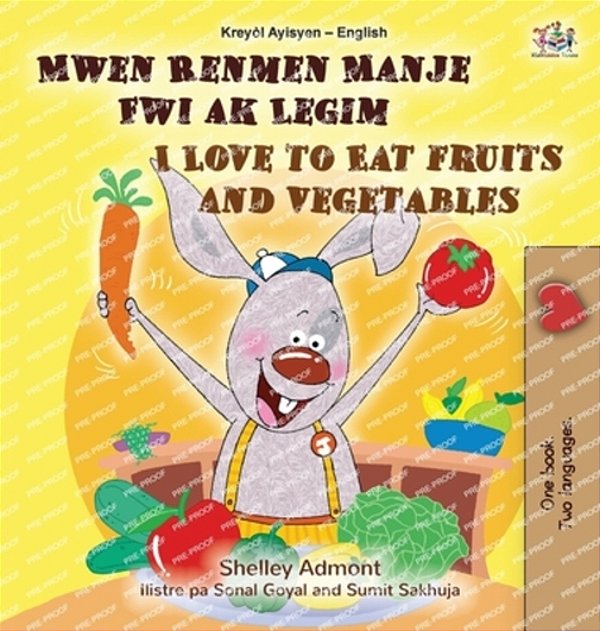 I Love To Eat Fruits And Vegetables (Haitian Creole English Bilingual Children's Book)-..
