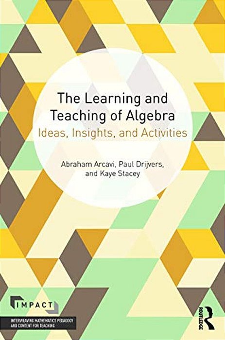 The Learning And Teaching Of Algebra: Ideas, Insights And Activities-..