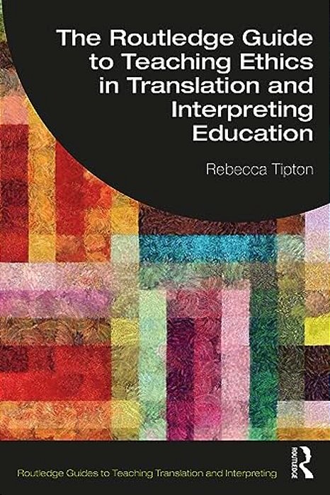 The Routledge Guide To Teaching Ethics In Translation And Interpreting Education-..