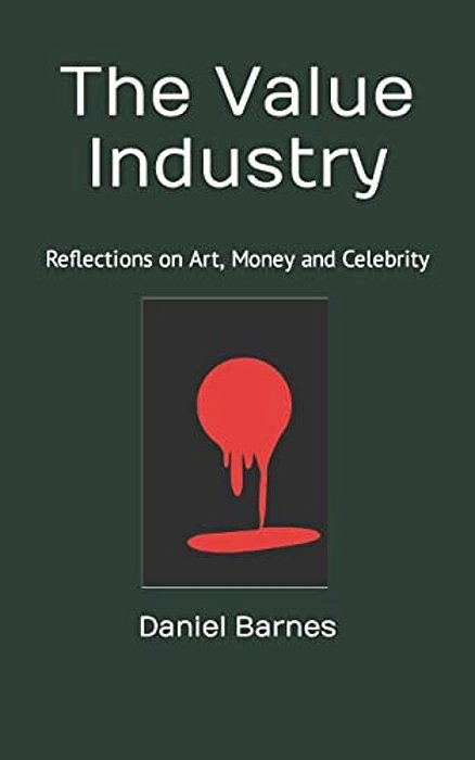 The Value Industry: Reflections On Art, Money And Celebrity-..
