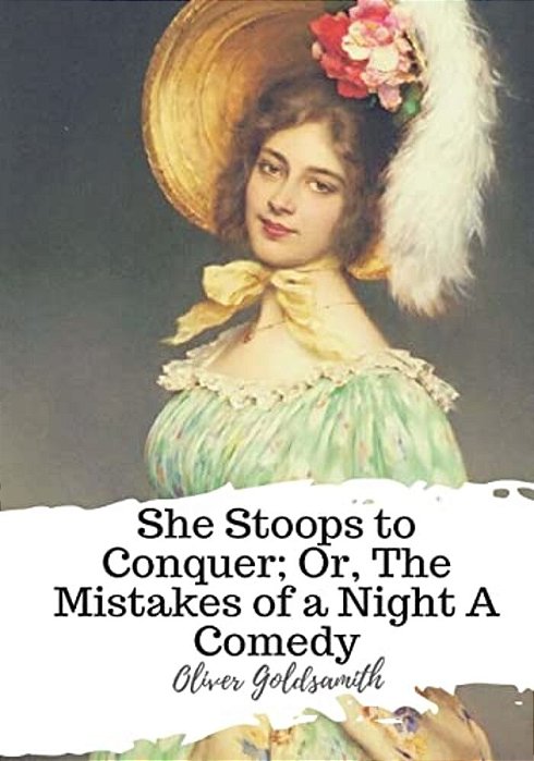 She Stoops To Conquer; Or, The Mistakes Of A Night A Comedy-..