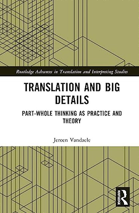 Translation And Big Details: Part-Whole Thinking As Practice And Theory-..