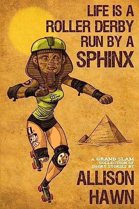 Life Is A Roller Derby Run By A Sphinx-..