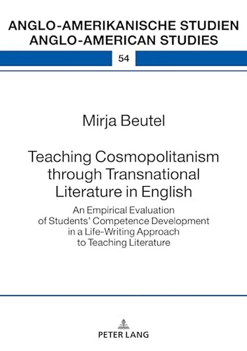 Teaching Cosmopolitanism Through Transnational Literature In English: An Empirical Evaluation Of Students' Competence Development In A Life-Writi-..