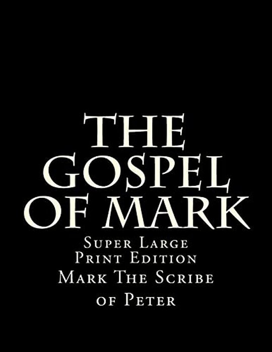 The Gospel Of Mark: Super Large Print Edition-..