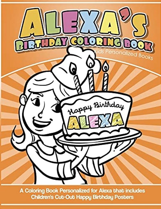 Alexa's Birthday Coloring Book Kids Personalized Books: A Coloring Book Personalized For Alexa That Includes Children's Cut Out Happy Birthday Posters-..