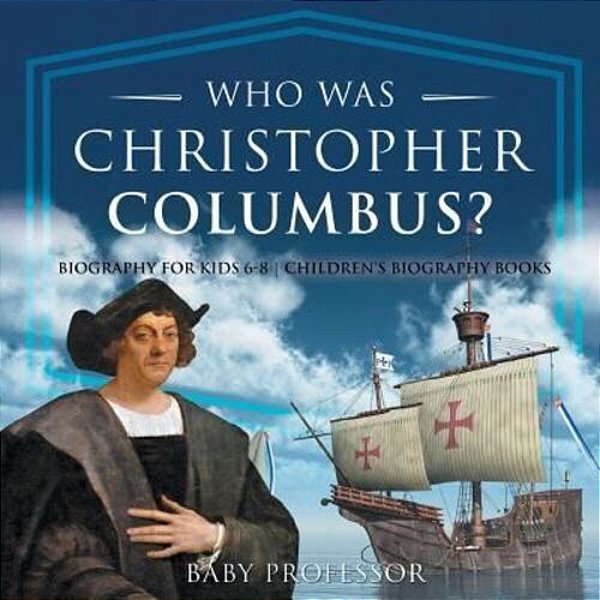 Who Was Christopher Columbus? Biography For Kids 6-8 Children's Biography Books-..