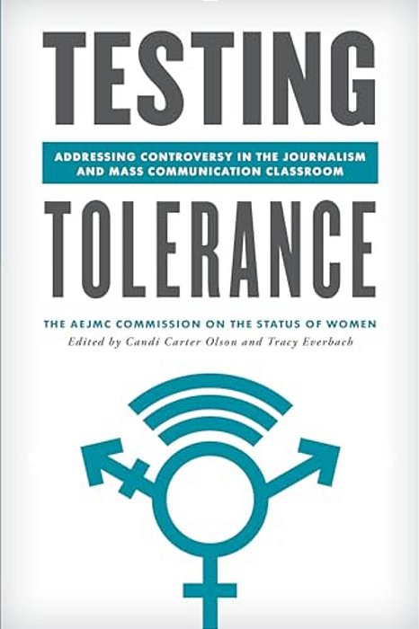 Testing Tolerance: Addressing Controversy In The Journalism And Mass Communication Classroom-..